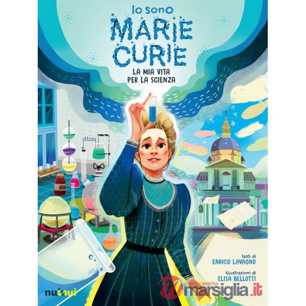 Io sono Marie Curie. La mia vita per la scienza