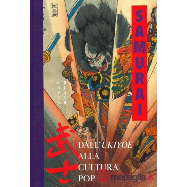 Samurai. Dall'Ukiyoe alla cultura pop. Ediz. a colori