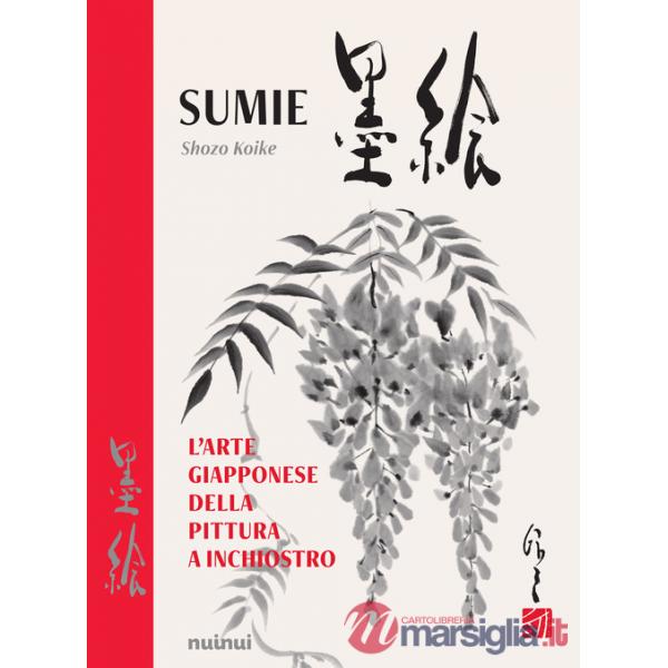 Sumie. L'arte giapponese della pittura a inchiostro. Nuova ediz.