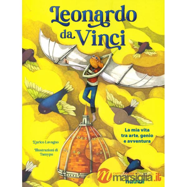 Io sono Leonardo da Vinci. La mia vita tra arte, genio e avventura