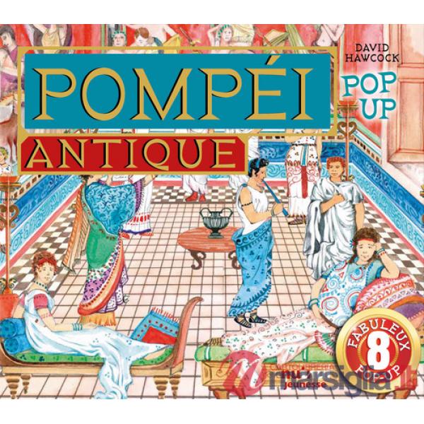 Pompéi antique. Pop-up historique. Ediz. illustrata