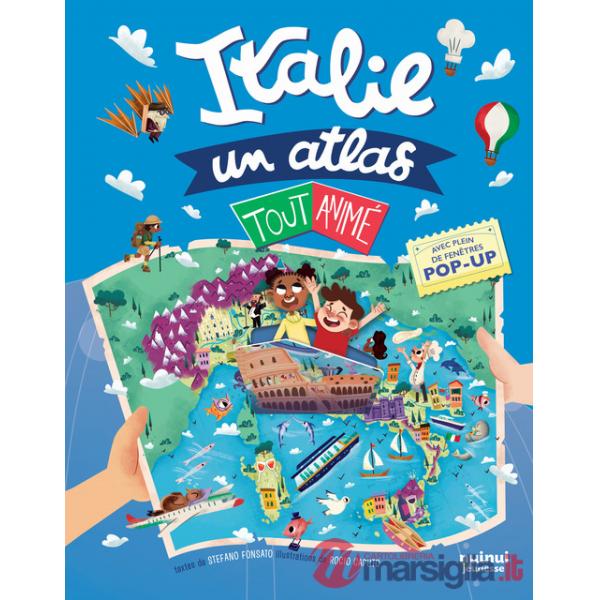 Italie. Un atlas tout animé. Ediz. illustrata