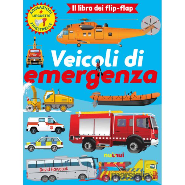Veicoli di emergenza. Il libro dei flip flap. Ediz. a colori