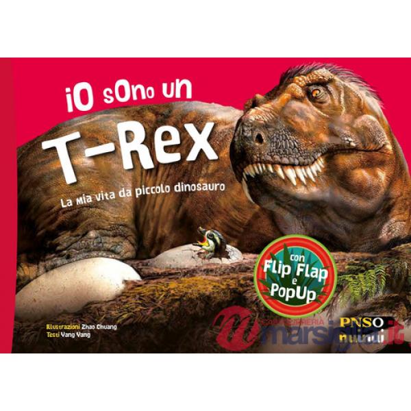 Io sono un T-Rex. La mia vita da piccolo dinosauro. Ediz. a colori