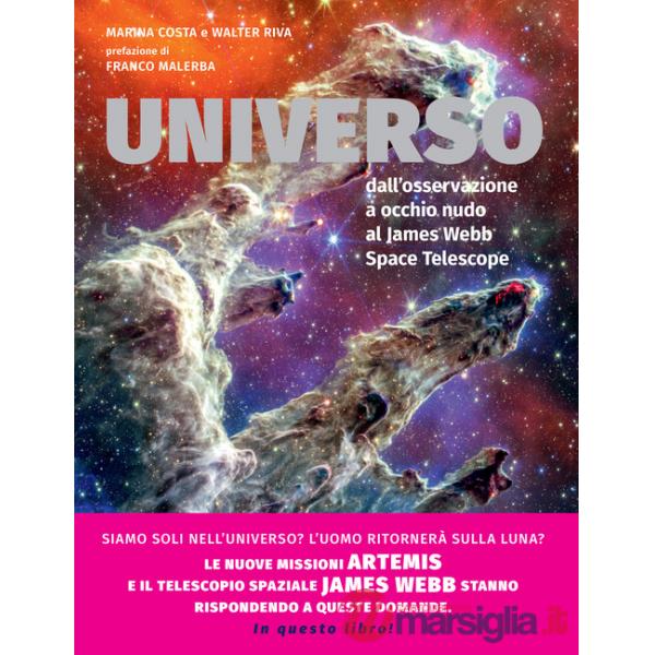 Universo. Dall'osservazione a occhio nudo al James Webb Space Telescope. Nuova ediz.