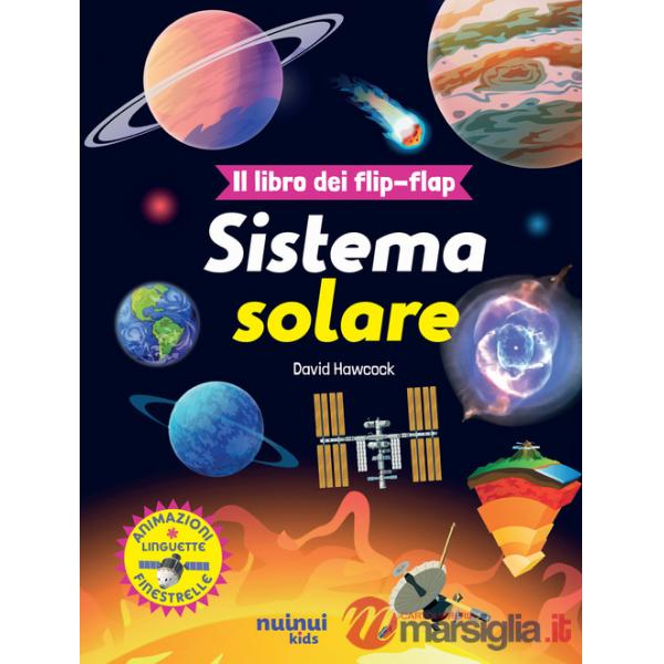 Sistema solare. Il libro dei flip-flap. Ediz. a colori (Il)