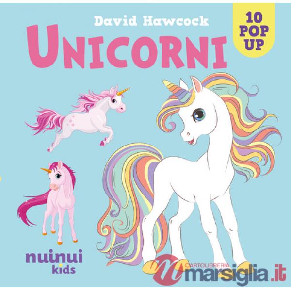 Unicorni. Sorprendenti pop up. Ediz. a colori