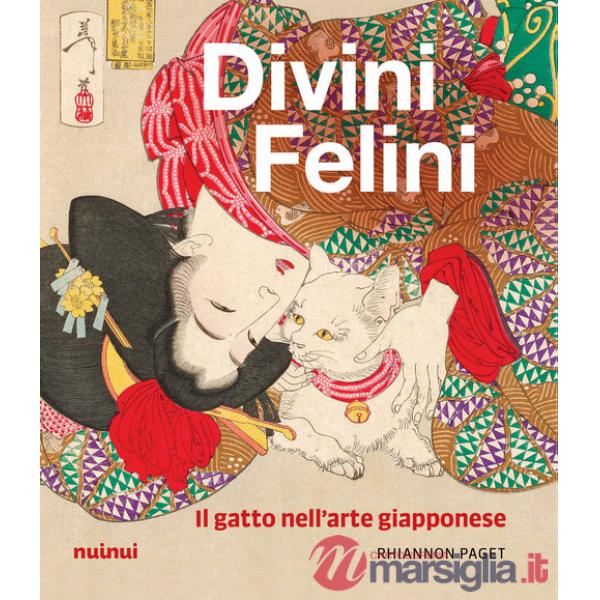 Divini felini. Il gatto nell'arte giapponese. Ediz. illustrata