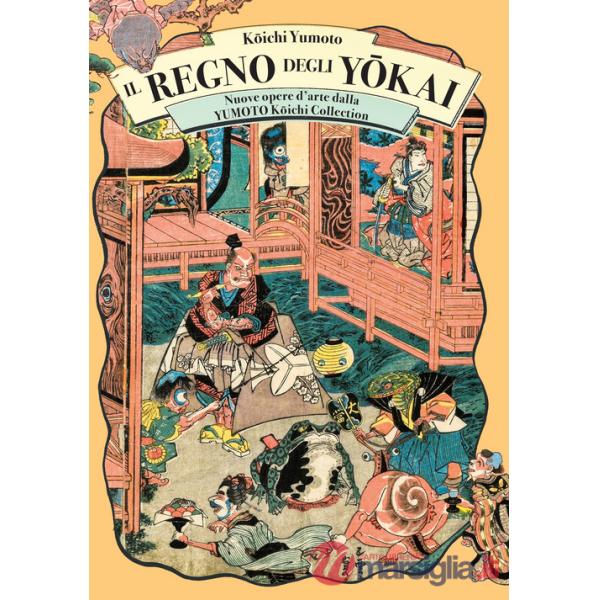 Regno degli yokai. Nuove opere d'arte dalla Yumoto Koichi Collection (Il)