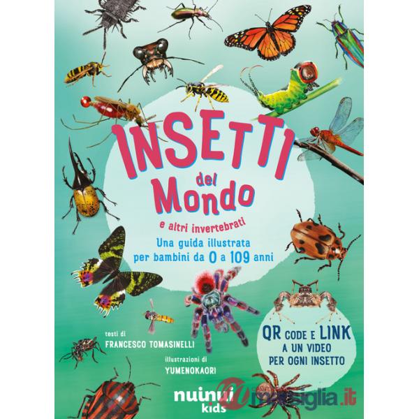 Insetti del mondo e altri invertebrati. Una guida illustrata per bambini da 0 a 109 anni. Con QR Code
