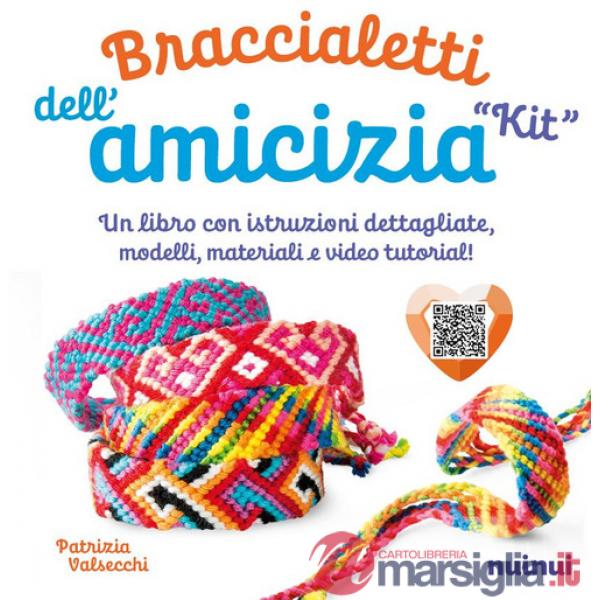 Kit. Braccialetti dell'amicizia. Tecniche, modelli, matasse di filo colorato e video tutorial di ogni modello. Con QR Code
