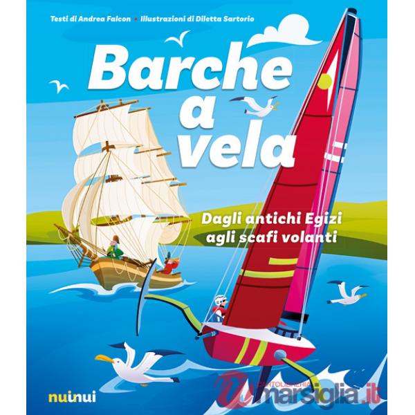 Barche a vela. Dagli antichi egizi agli scafi volanti