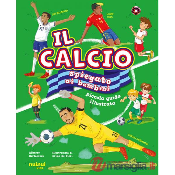 Calcio spiegato ai bambini. Piccola guida illustrata (Il)