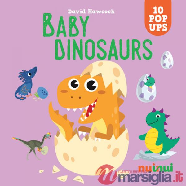 Baby dinosaurs. Sorprendenti pop up. Ediz. a colori