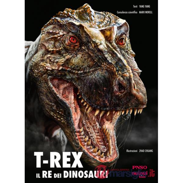 T-Rex. Il re dei dinosauri. Ediz. illustrata