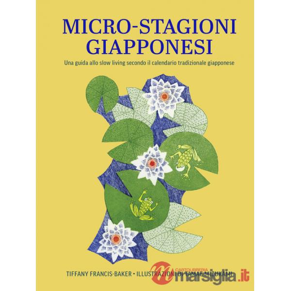 Micro-stagioni giapponesi. Una guida allo slow living secondo il calendario tradizionale giapponese
