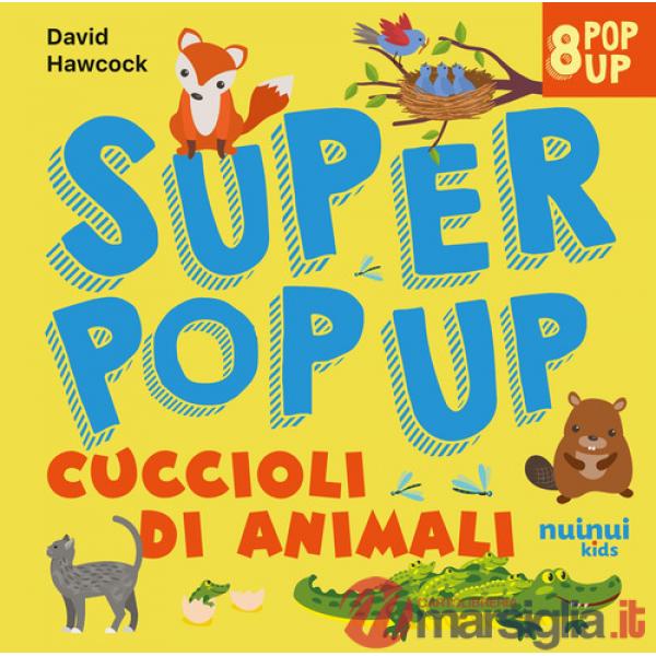 Cuccioli di animali. Super pop up. Ediz. illustrata