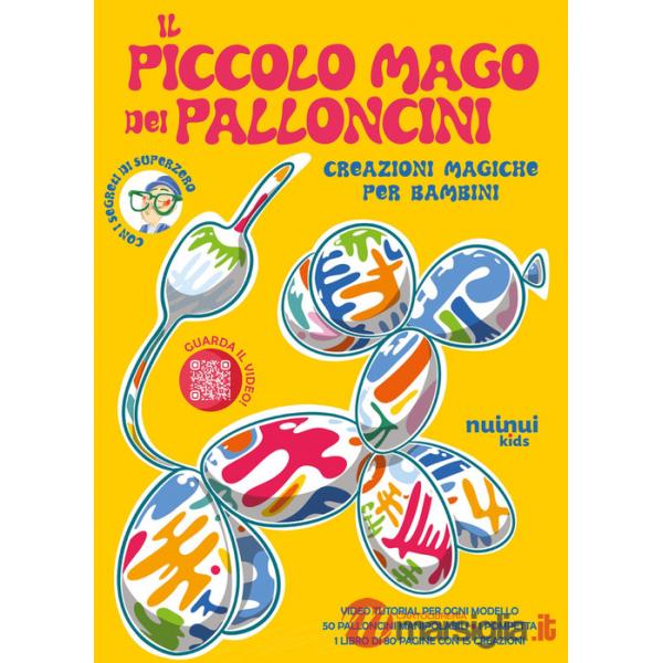 Piccolo mago dei palloncini. Creazioni magiche per bambini. Ediz. illustrata. Con 50 palloncini colorari. Con pompetta (Il)