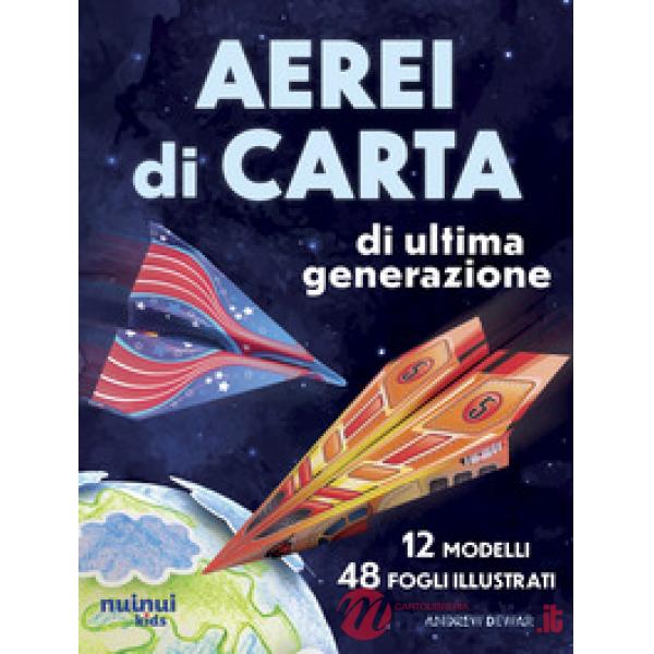 Aerei di carta di ultima generazione. Ediz. illustrata