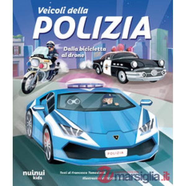 Veicoli della polizia. Dalla bicicletta al drone. Ediz. a colori