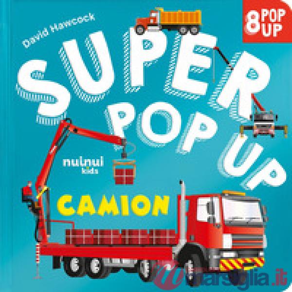 Camion. Super pop up. Ediz. a colori