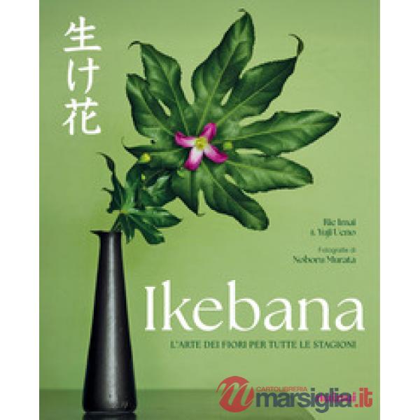 Ikebana. L'arte dei fiori per tutte le stagioni