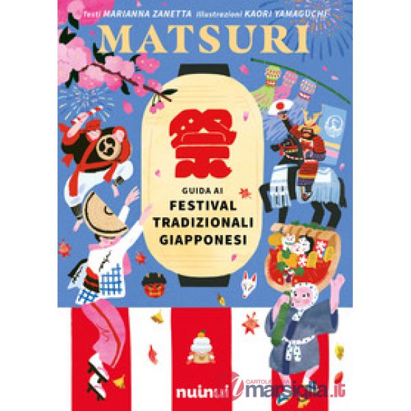 Matsuri. Guida ai festival tradizionali giapponesi. Ediz. a colori