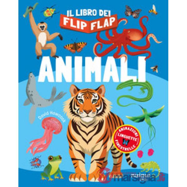 Animali. Il libro dei flip-flap. Ediz. a colori