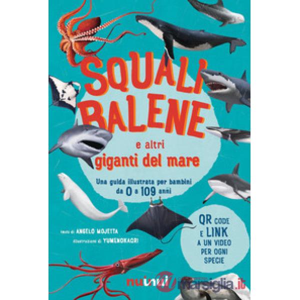 Squali, balene e altri giganti del mare. Una guida illustrata da 0 a 109 anni. Ediz. a colori. Con QR code
