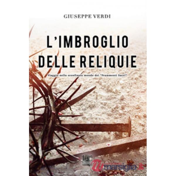 L'imbroglio delle reliquie. Viaggio nello sconfinato mondo dei «frammenti sacri»