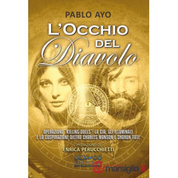 L'occhio del diavolo. Operazione «Killing dolls»: la CIA, gli Illuminati e la cospirazione dietro Charles Manson e Sharon Tate