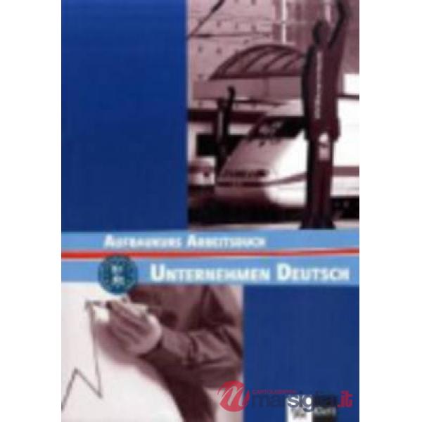 UNTERNEHMEN DEUTSCH B1-B2 ARBEITSBUCH