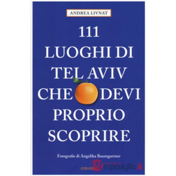 111 luoghi di Tel Aviv che devi proprio scoprire. Ediz. a colori