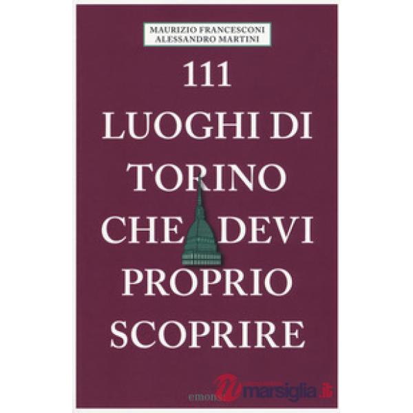 111 luoghi di Torino che devi proprio scoprire