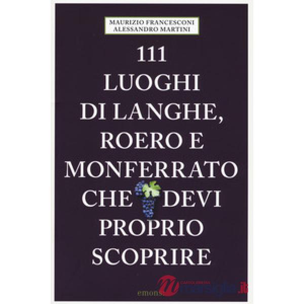 111 luoghi di Langhe, Roero e Monferrato che devi proprio scoprire