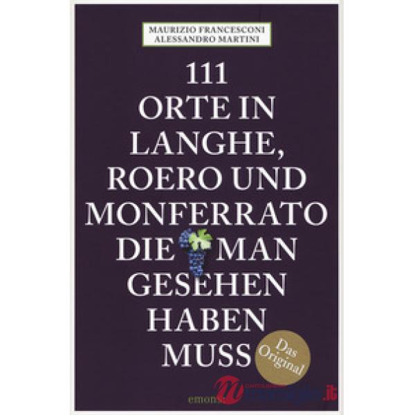 111 Orte auf Langhe, Roero und Monferrato, die man gesehen haben muss
