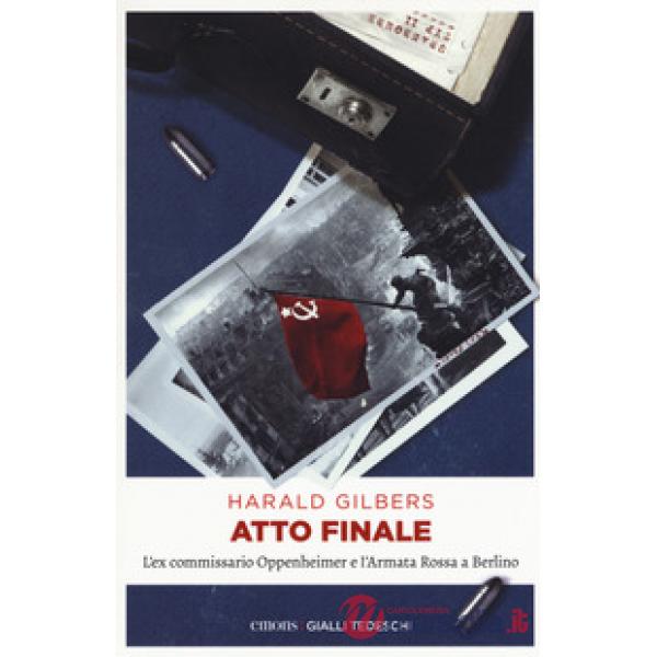 Atto finale. L'ex commissario Oppenheimer e l'Armata Rossa a Berlino