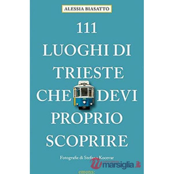111 luoghi di Trieste che devi proprio scoprire