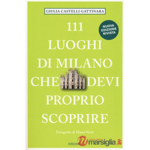 111 luoghi di Milano che devi proprio scoprire. Nuova ediz.