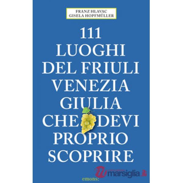 111 luoghi del Friuli Venezia Giulia che devi proprio scoprire