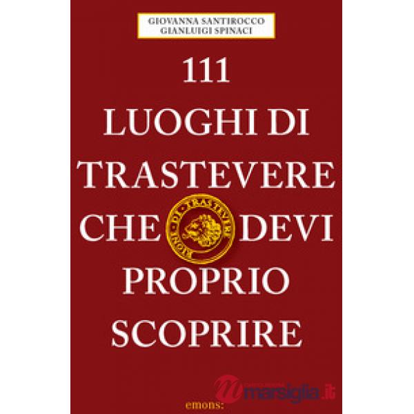 111 luoghi di Trastevere che devi proprio scoprire