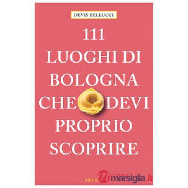 111 luoghi di Bologna che devi proprio scoprire