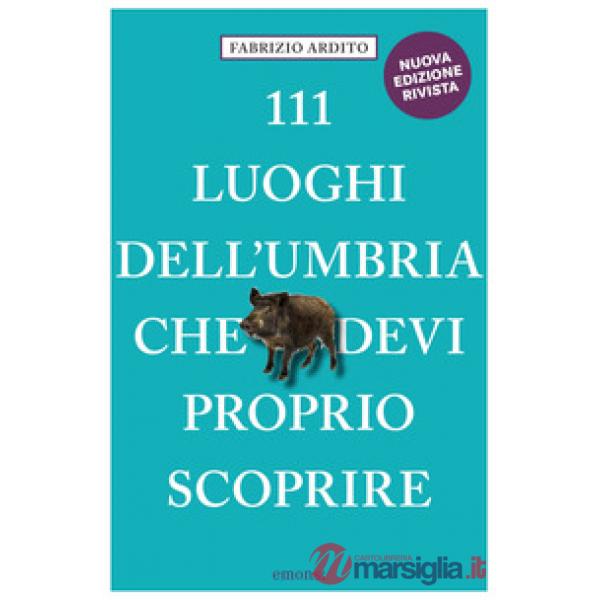 111 luoghi dell'Umbria che devi proprio scoprire
