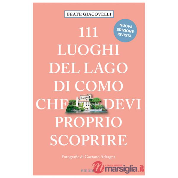 111 luoghi del lago di Como che devi proprio scoprire. Nuova ediz.