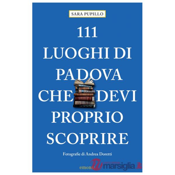 111 luoghi di Padova che devi proprio scoprire