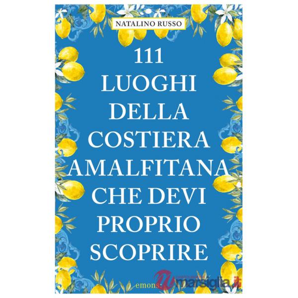 111 luoghi della Costiera Amalfitana che devi proprio