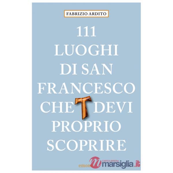 111 luoghi di San Francesco che devi proprio scoprire