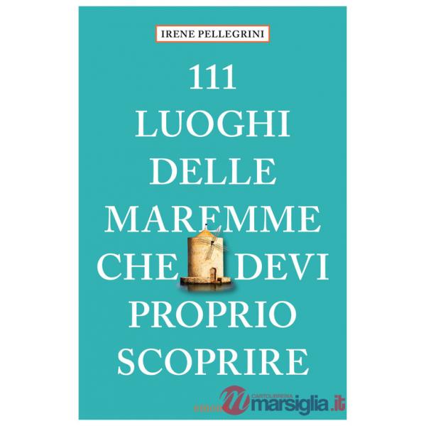 111 luoghi delle Maremme che devi proprio scoprire