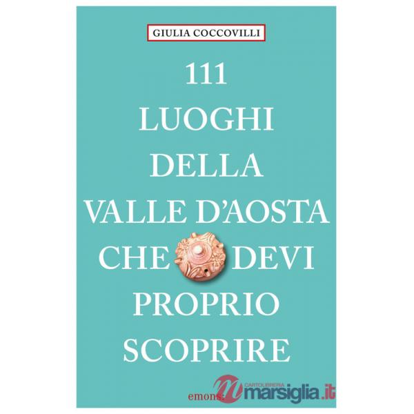 111 luoghi della Valle d'Aosta che devi proprio scoprire