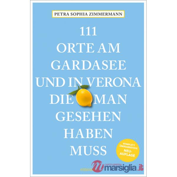 111 Orte am Gardasee und in Verona, die man Gesehen haben muss